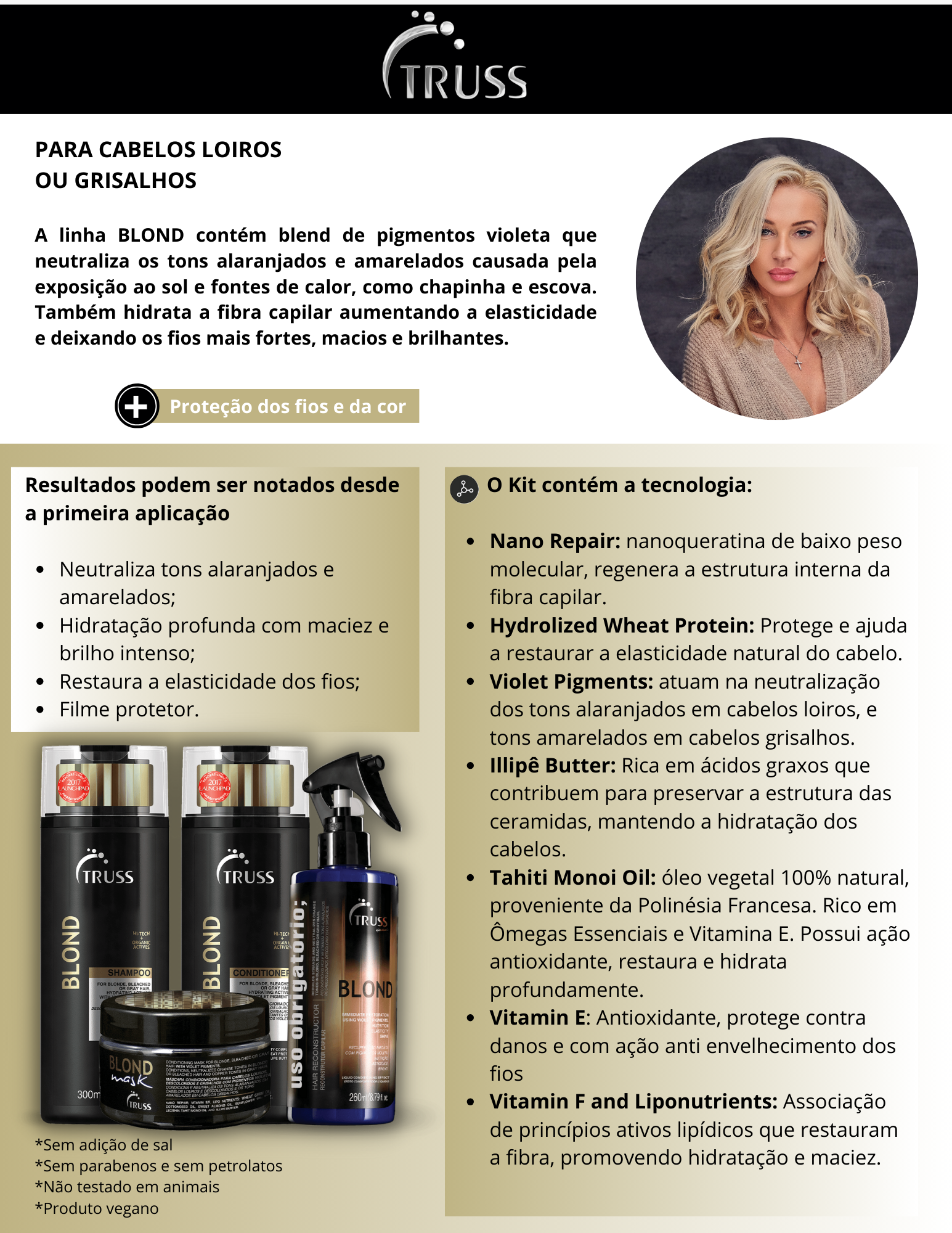 Produto  - Shampoo BLOND TRUSS PROFESSIONAL 300ml - Condicionador BLOND TRUSS PROFESSIONAL 300ml - Máscara BLOND MASK TRUSS PROFESSIONAL 180g - Spray USO OBRIGATÓRIO; BLOND TRUSS PROFESSIONAL 260ml